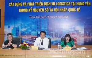 Tọa đàm xây dựng và phát triển dịch vụ logistics tại Hưng Yên trong kỷ nguyên số và hội nhập quốc tế